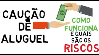 CAUÇÃO DE ALUGUEL, como FUNCIONA e quais os RISCOS?
