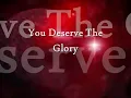 You Deserve The Glory {Lyrics} ❦Terry McAlmon❧