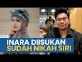 INARA RUSLI DIISUKAN NIKAH SIRI, GURU KAJIAN BERI PERNYATAAN
