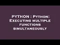 PYTHON Python Executing multiple functions simultaneously