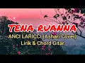 Lagu Tena Ruanna-ANCI LARICCI (Ashari Cover)-Lirik \u0026 Chord