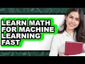 How to Learn Math for Machine Learning Fast Full Guide