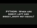 PYTHON When are bisect - left and bisect