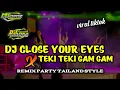 Download Lagu DJ PARTY CLOSE YOUR EYES X TIKI TIKI GAM GAM TERBARU VIRAL TIKTOK