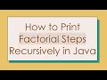 How to Print Factorial Steps Recursively in Java