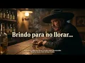 Lagu Rancheras   de cantina para los que ya lo han vivido todo|Brindo para no llorar…