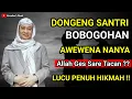 Download Lagu Dongeng Santri Bobogohan Imana Kuat | Abuya Uci Cilongok