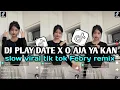 Download Lagu DJ PLAY DATE X O AJA YA KAN SLOW VIRAL TIK TOK