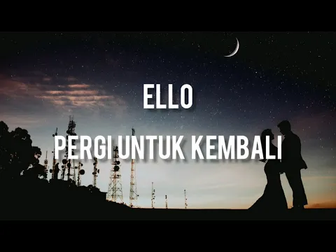 Download MP3 Ello - Pergi untuk Kembali ( Lirik )