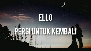 Ello - Pergi untuk Kembali ( Lirik )