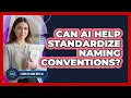 Can AI Help Standardize Naming Conventions