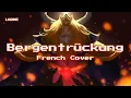 Lagu LARME - Bergentrückung (French Cover)