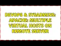 DevOps SysAdmins Apache Multiple Virtual Hosts on REMOTE server 2 Solutions
