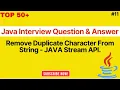 Remove Duplicate Characters In String JAVA Stream API Interview Questions