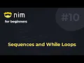 Nim for Beginners Sequences and While Loops