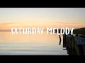 Download Lagu Saturday Melody | A playlist of songs that bring you peace to start a new day | Chill Music Playlist