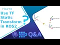 ROS2 Q A 216 - How to Use Static Transform Publisher in ROS2