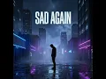 Sad Again