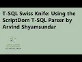 T-SQL Swiss Knife Using the ScriptDom T-SQL Parser by Arvind Shyamsundar
