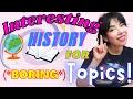 Make history interesting even when teaching boring stuff