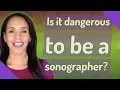 Is it dangerous to be a sonographer