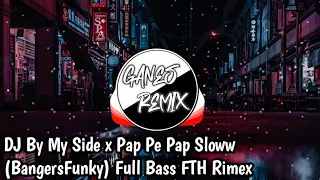 Download DJ Viral By My Side x Pap Pe Pap Sloww (BangersFunky) Full Bass FTH Rimex MP3