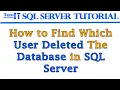 How to Find which user deleted the database in SQL Server SQL Server Tutorial 2022