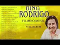 Lagu BING RODRIGO Greatest Hits💖BING RODRIGO Tagalog Love Songs Of All Time💖The Best of Bing Rodrigo