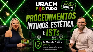URACH POD TUDO - DR. MARCELO PRAXEDES -TEMA: PROCEDIMENTOS ÍNTIMOS, ESTÉTICA E ISTs - ANDRESSA URACH
