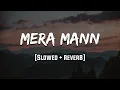 Download Lagu Mera Mann | Mann | [Slowed + Reverb] | LoFi | Mood 90's