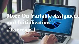 More on Variable Assignments and Initialization