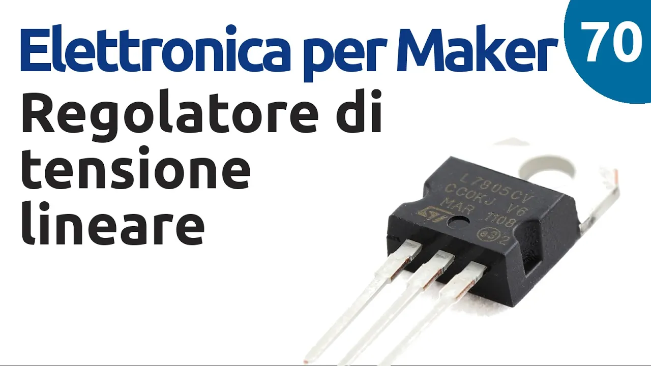Regolatore di tensione lineare (LM7805) - Elettronica per Maker - Video 70
