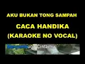 Download Lagu AKU BUKAN TONG SAMPAH - CACA HANDIKA (KARAOKE NO VOCAL)