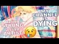 My channel is DYING - Being STRONG as an ARTIST