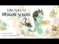 Long Goes to Dragon School - An inspiring read aloud tale by Helen Wu