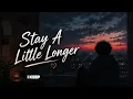 Stay A Little Longer | Lyrics NoThingZ 