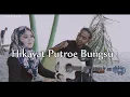 Download Lagu HIKAYAT PUTROE BUNGSU - Liza Aulia. ( Acustic Cover By Qika ft Tonies )