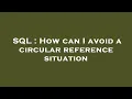 SQL How can I avoid a circular reference situation