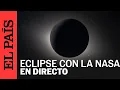 DIRECTO NASA Eclipse solar total EL PAIS