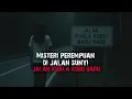 PEREMPUAN DI JALAN SUNYI - PADANG SEKOLAH BERHANTU - ANAK MELAMBAI DI KUBUR - POCONG ATAS SILING