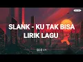 Ku Tak Bisa - Slank | Lirik