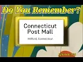 Do You Remember Connecticut Post Mall in Milford Connecticut