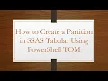 How to Create a Partition in SSAS Tabular Using PowerShell TOM