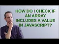 How do I check if an array includes a value in JavaScript