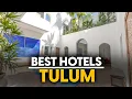 Best Hotels In Tulum Mexico - Top 5 Picks For Any Budget