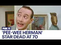 Paul Reubens Pee-Wee Herman actor dead at 70