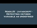 NodeJS Javascript - Detecting defined variable as undefined