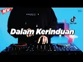 Download Lagu DJ DALAM KERINDUAN - REMIX NOSTALGIA VIRAL FULLBASS TERBARU 2025 DJ KEVIN