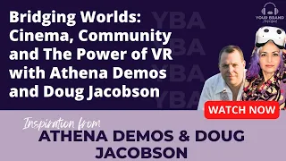 Bridging Worlds Cinema Community and The Power of VR with Athena Demos and Doug Jacobson
