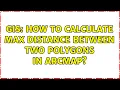 GIS How to calculate max distance between two polygons in ArcMap